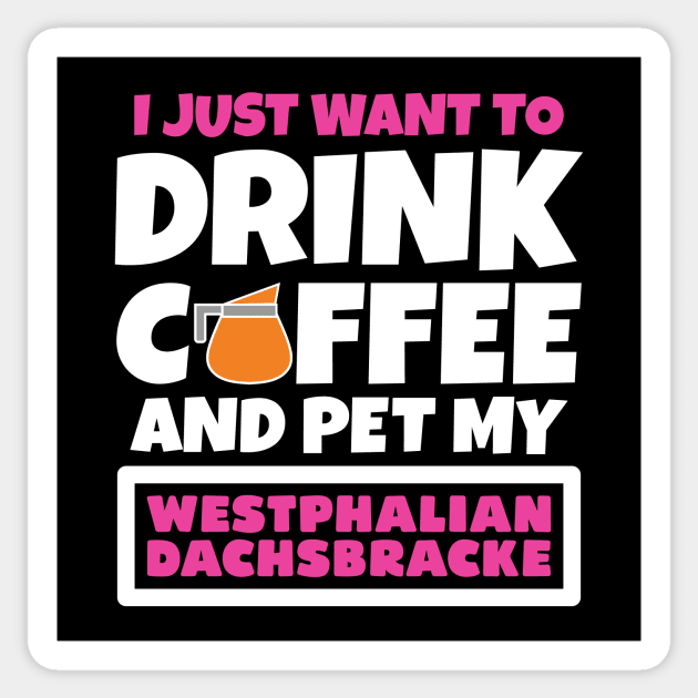 I just want to drink coffee and pet my Westphalian Dachsbracke Sticker by colorsplash